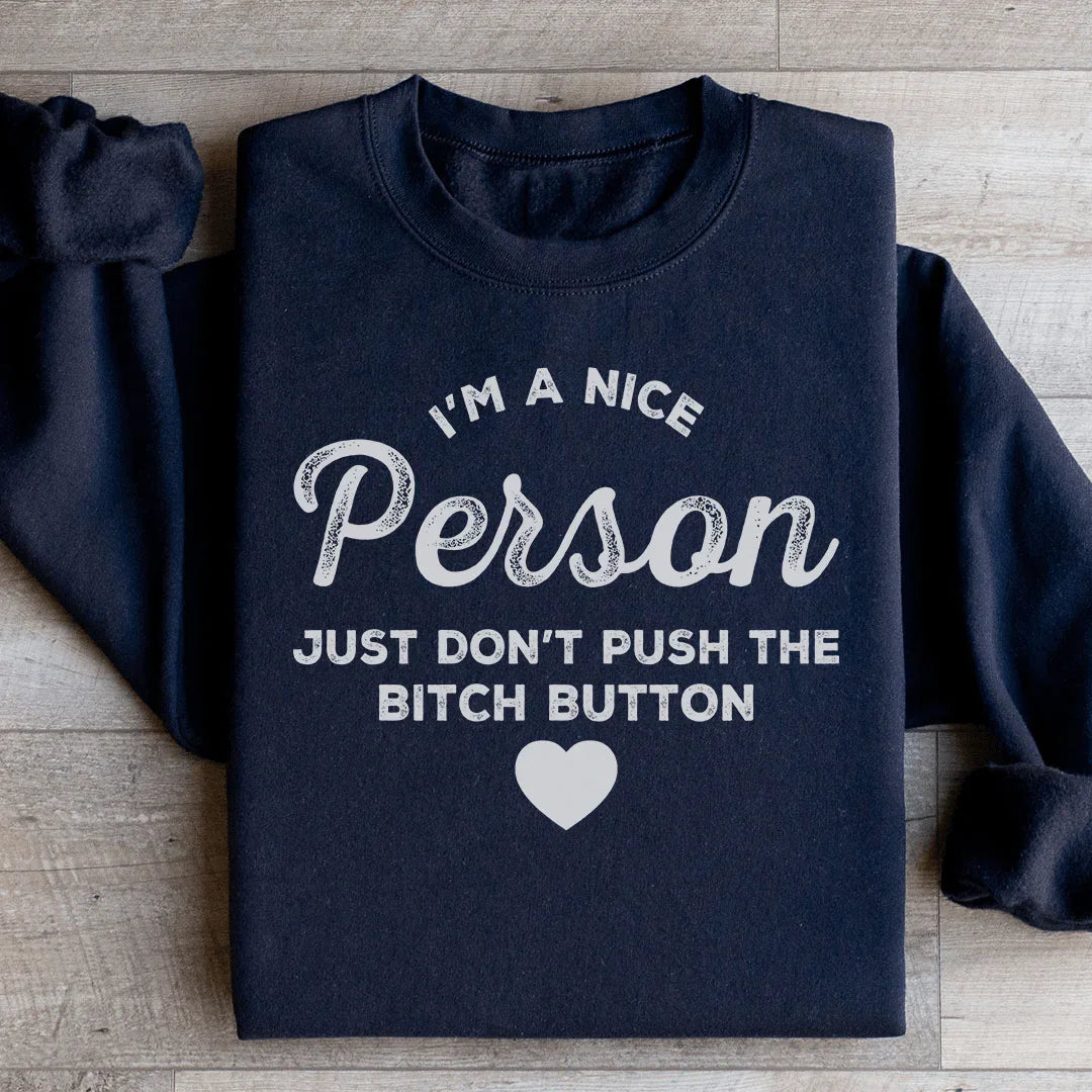 I'm A Nice Person Just Don't Push The B Button Sweatshirt - WonderingCloth