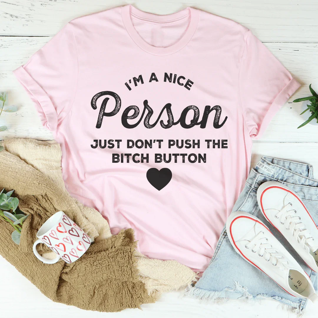 I'm A Nice Person Just Don't Push The B Button Tee - WonderingCloth