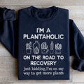 I'm A Plantaholic Sweatshirt - WonderingCloth