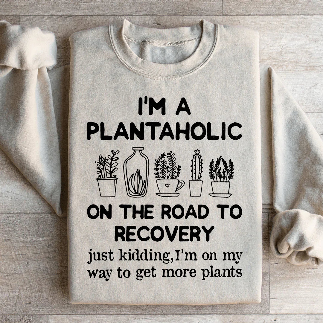 I'm A Plantaholic Sweatshirt - WonderingCloth