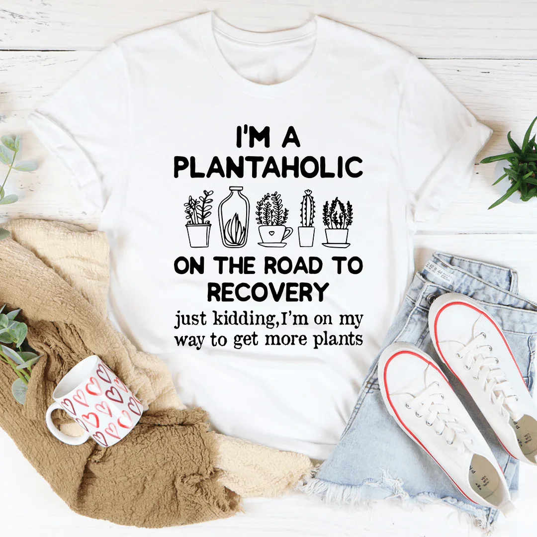I'm A Plantaholic Tee - WonderingCloth