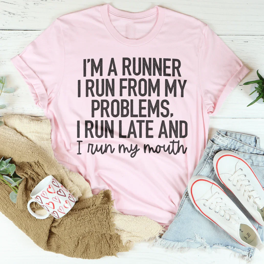 I'm A Runner I Run From My Problems, I Run Late And I Run My Mouth Tee - WonderingCloth