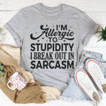 I'm Allergic To Stupidity I Break Out In Sarcasm Tee - WonderingCloth