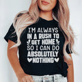 I'm Always In A Rush To Get Home So I Can Do Absolutely Nothing Tee - WonderingCloth