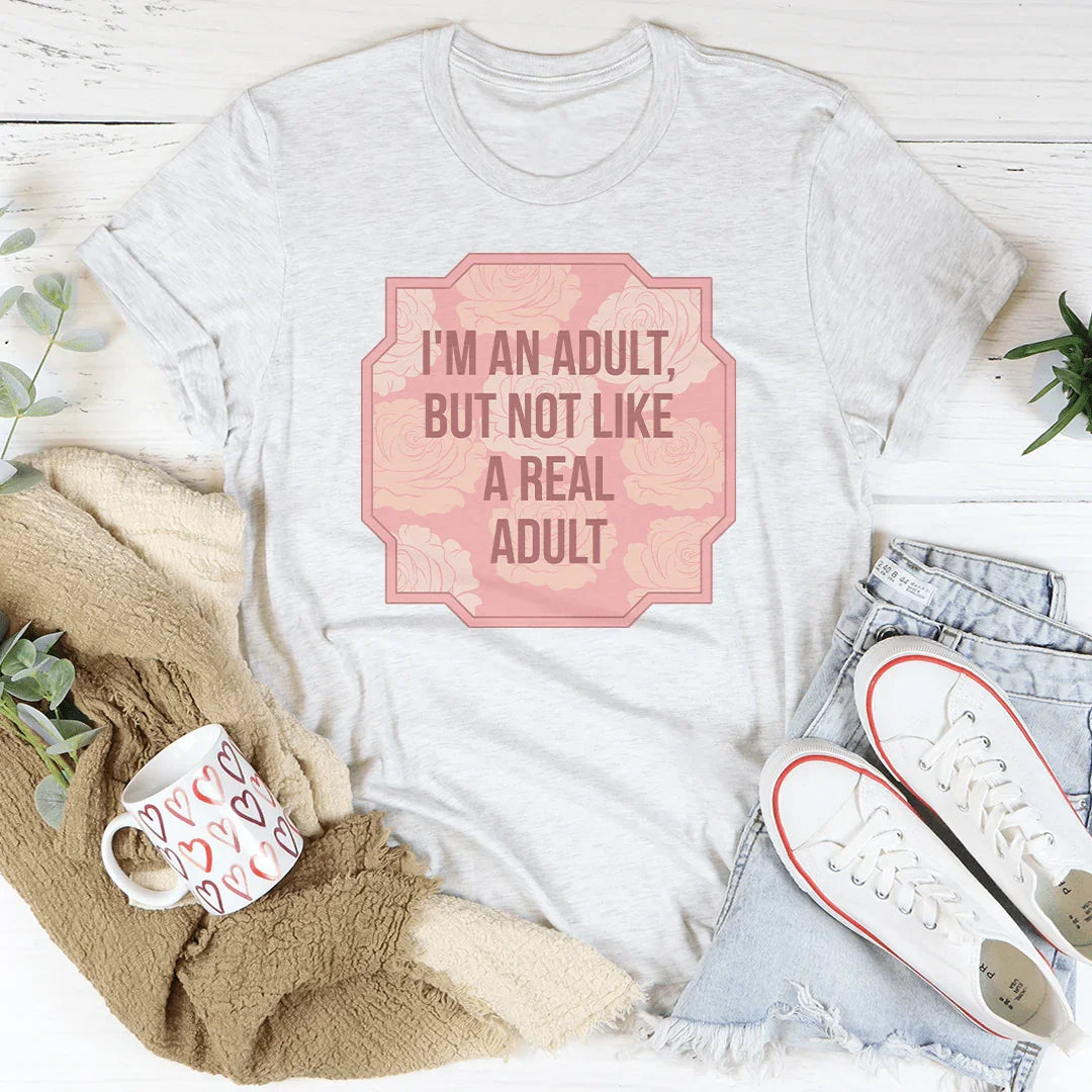 I'm An Adult But Not Like A Real Adult Tee - WonderingCloth
