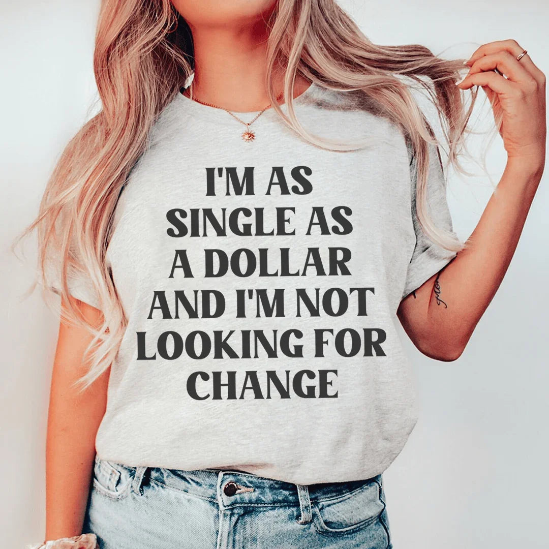 I'm As Single As A Dollar Tee - WonderingCloth