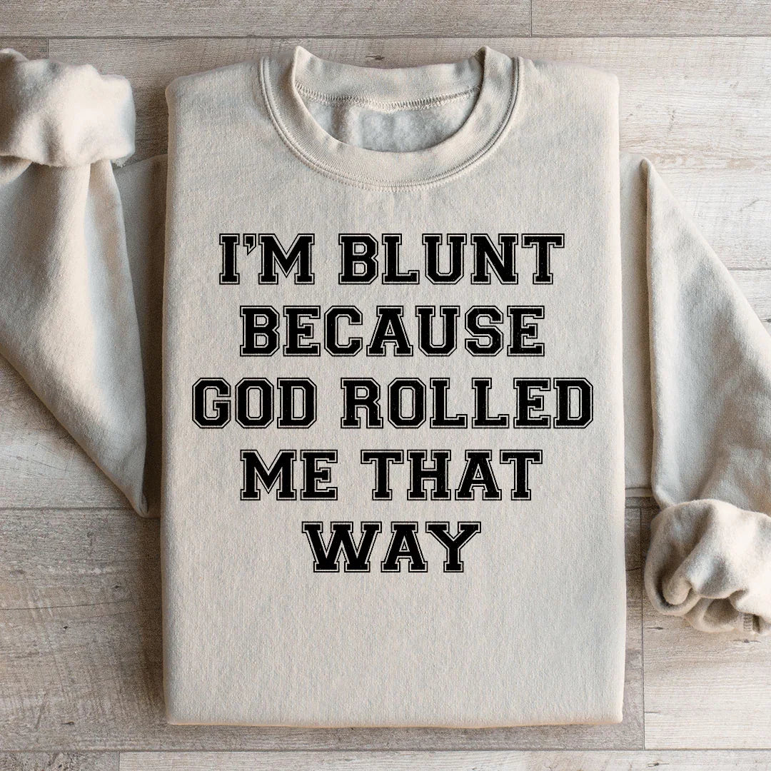 I'm Blunt Because God Rolled Me That Way Sweatshirt - WonderingCloth