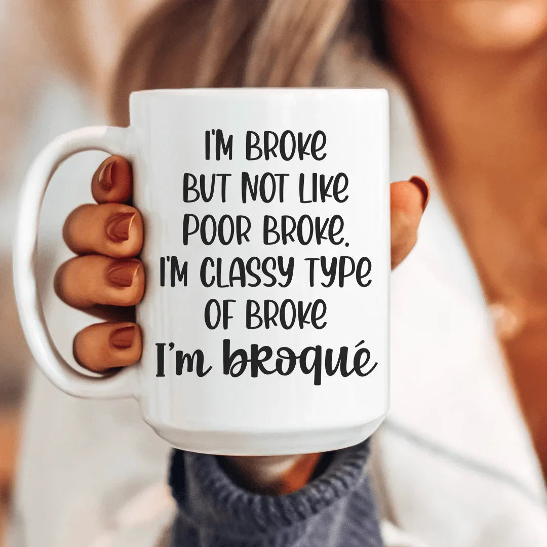 I'm Classy Type Of Broke Ceramic Mug 15 oz - WonderingCloth