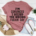 I'm Convinced I Seized The Wrong Day - WonderingCloth