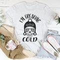 I'm Freaking Cold Tee - WonderingCloth