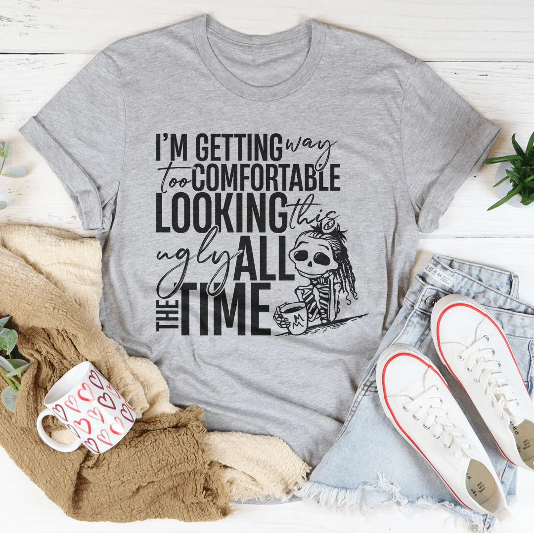I'm Getting Way To Comfortable Looking This Ugly Tee - WonderingCloth