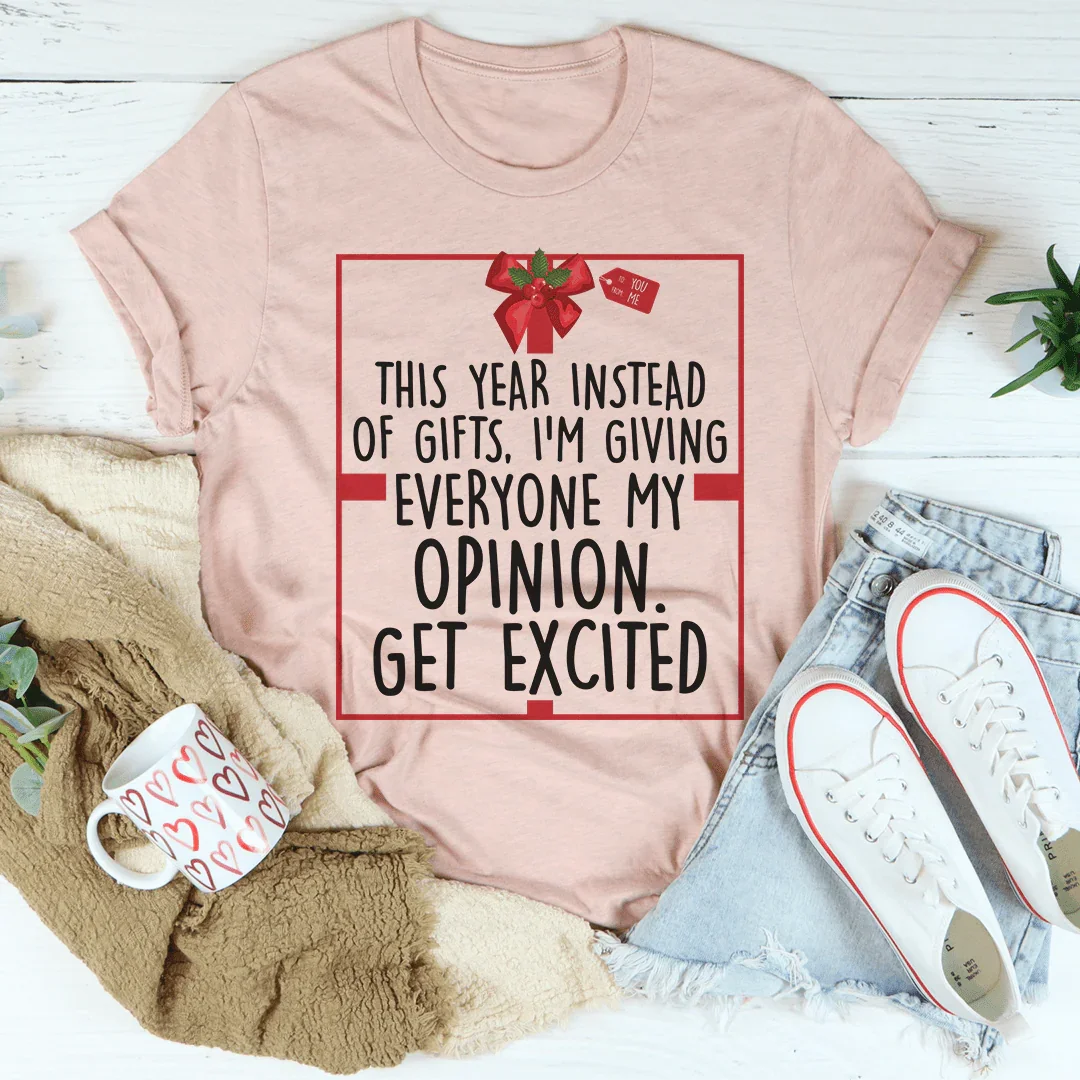 I'm Giving Everyone My Opinion This Year Tee - WonderingCloth