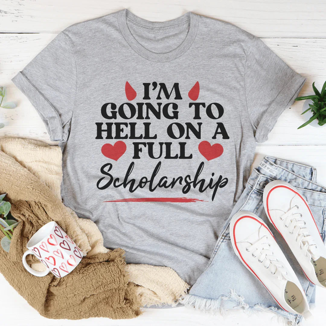 I'm Going To Hell In A Full Scholarship Tee - WonderingCloth