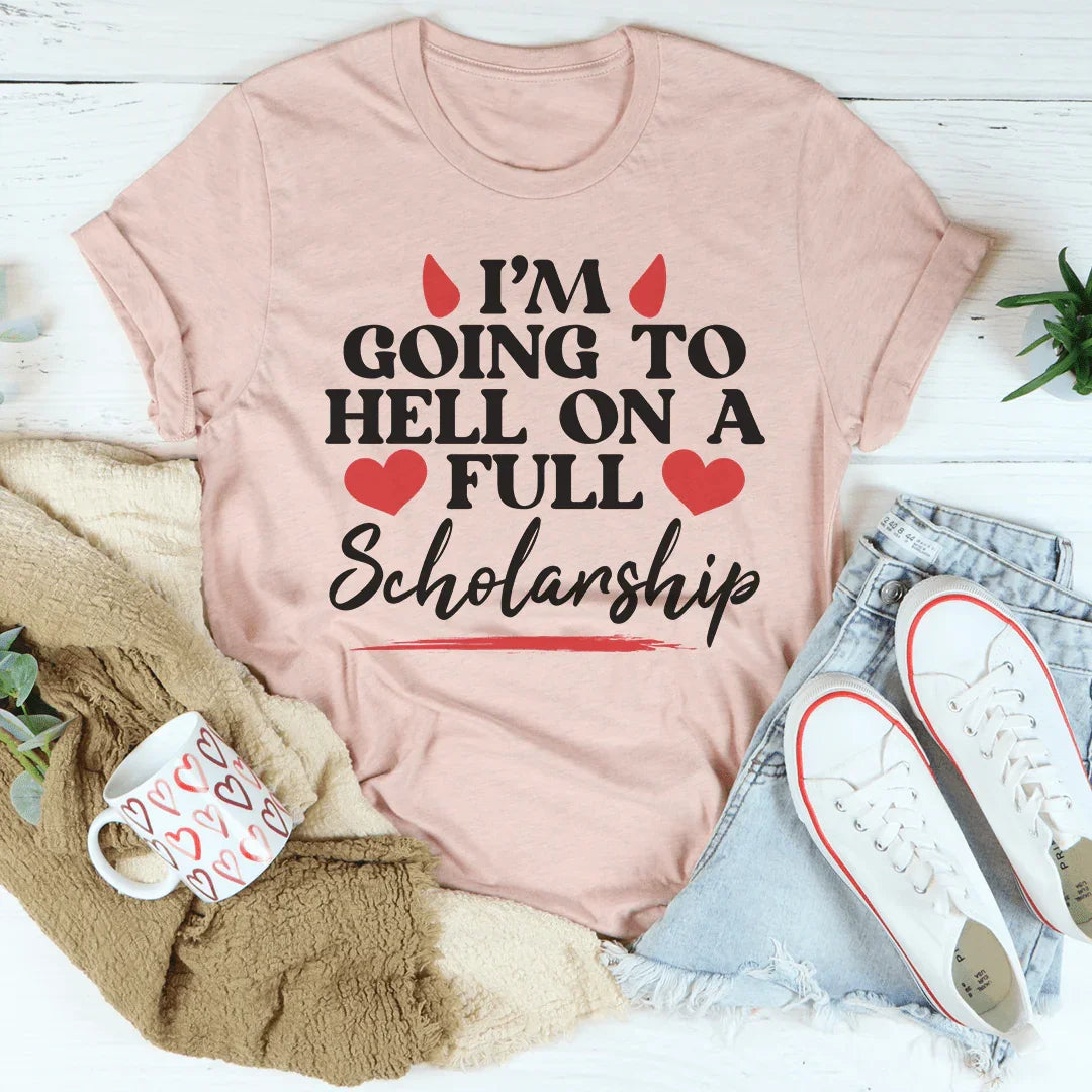 I'm Going To Hell In A Full Scholarship Tee - WonderingCloth
