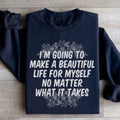 I'm Going To Make A Beautiful Life For Myself Sweatshirt - WonderingCloth