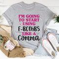 I'm Going To Start Using F-Bombs Like A Comma Tee - WonderingCloth
