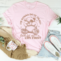 I'm Gonna Do It Okay Just Let Me Cry First Tee - WonderingCloth