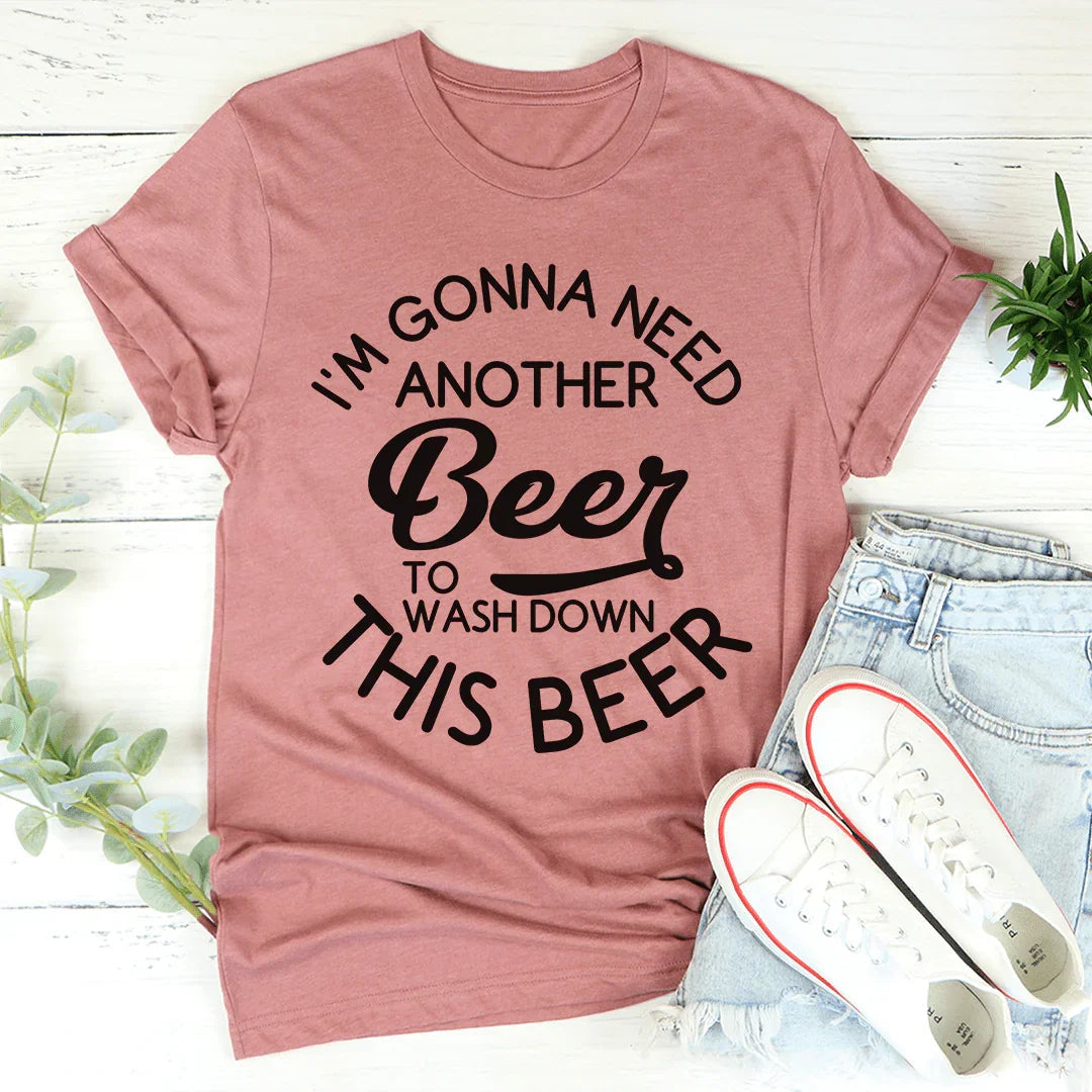 I'm Gonna Need Another Beer Tee - WonderingCloth