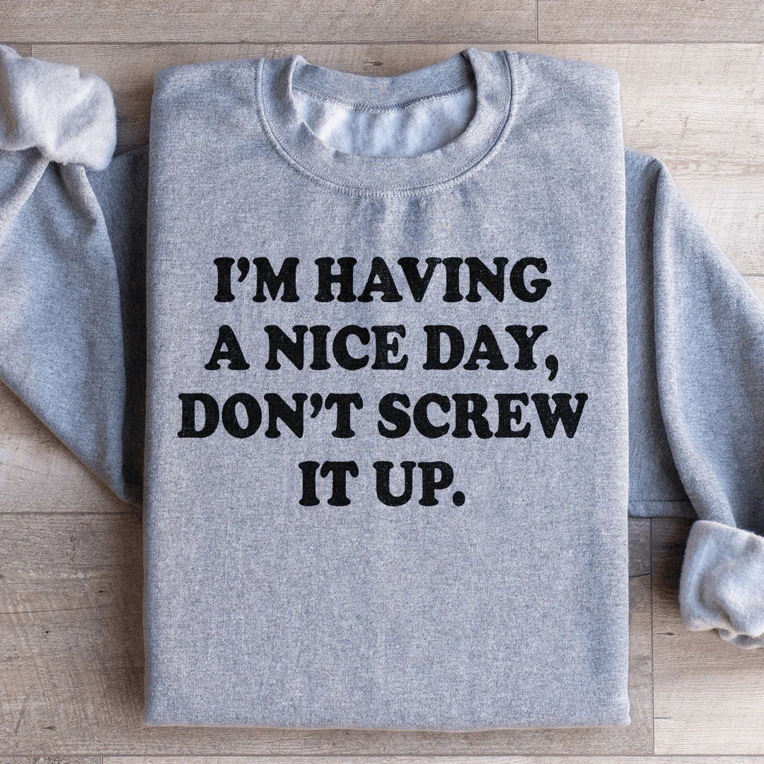 I'm Having A Nice Day Sweatshirt - WonderingCloth