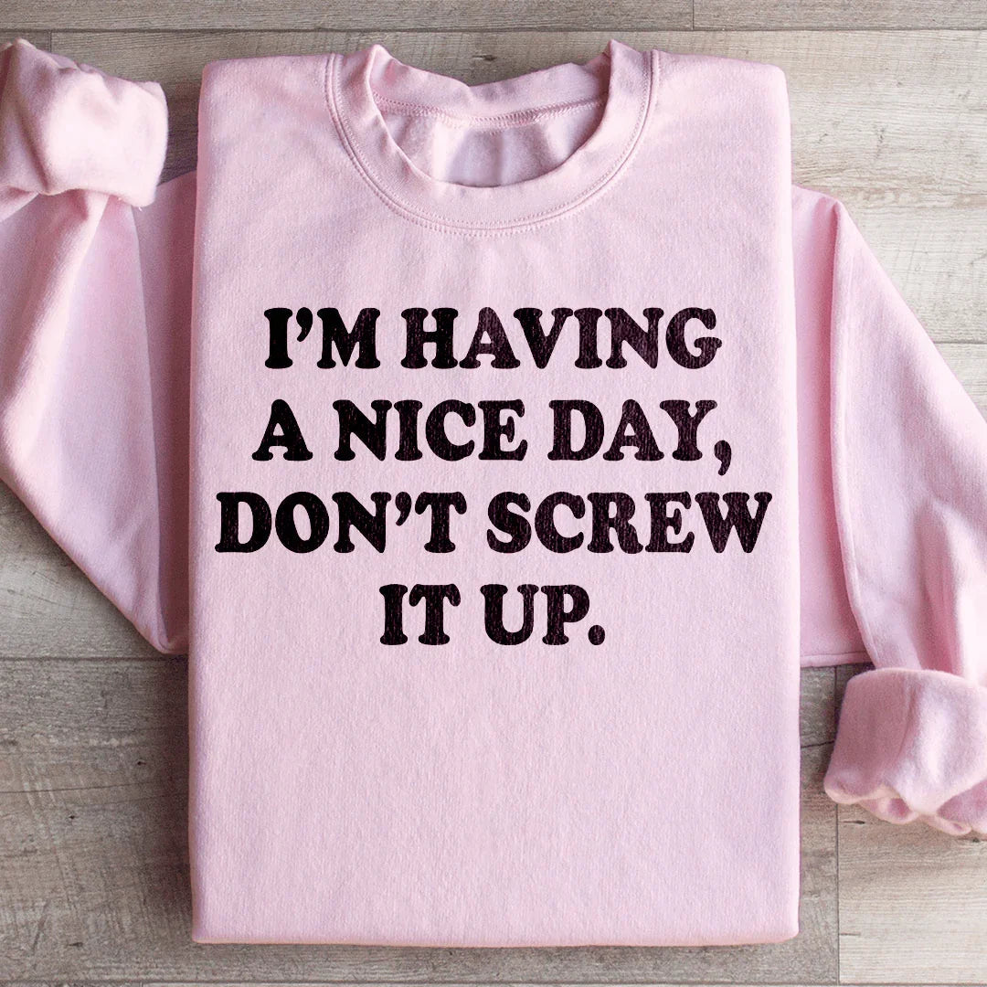 I'm Having A Nice Day Sweatshirt - WonderingCloth