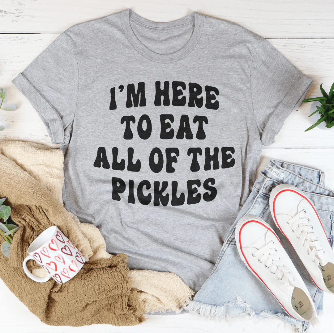 I'm Here To Eat All Of The Pickles Tee - WonderingCloth