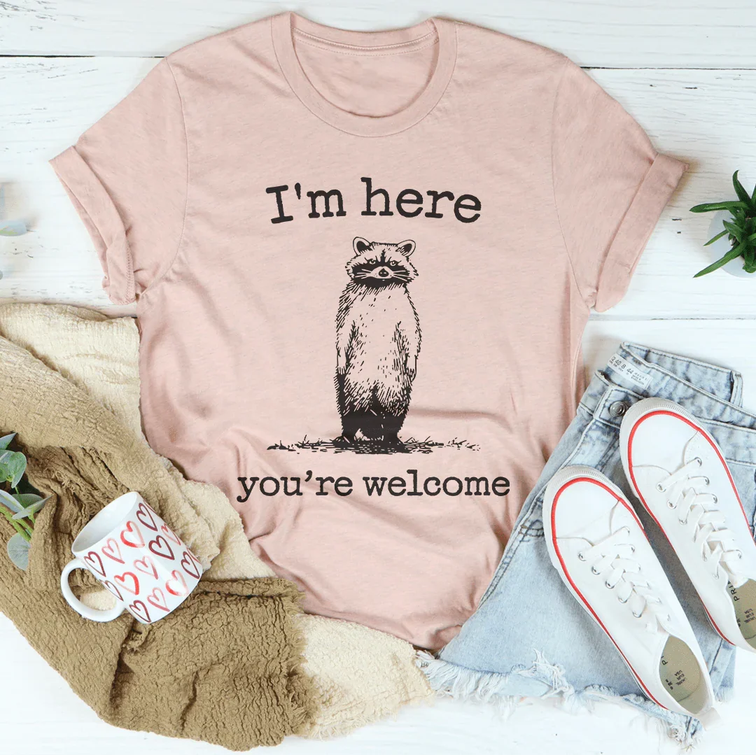I'm Here You're Welcome Tee - WonderingCloth