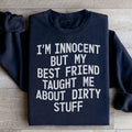 I'm Innocent But My Friend Taught Me About Dirty Stuff Sweatshirt - WonderingCloth