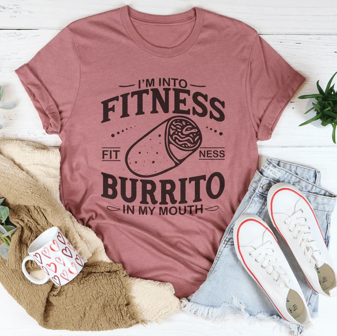 I'm Into Fitness Burrito In My Mouth Tee - WonderingCloth