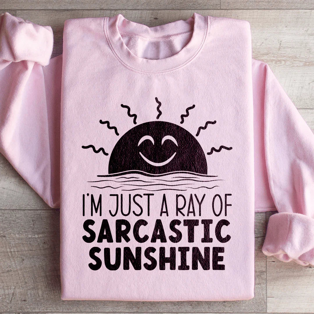 I'm Just A Ray Of Sarcastic Sunshine Sweatshirt - WonderingCloth