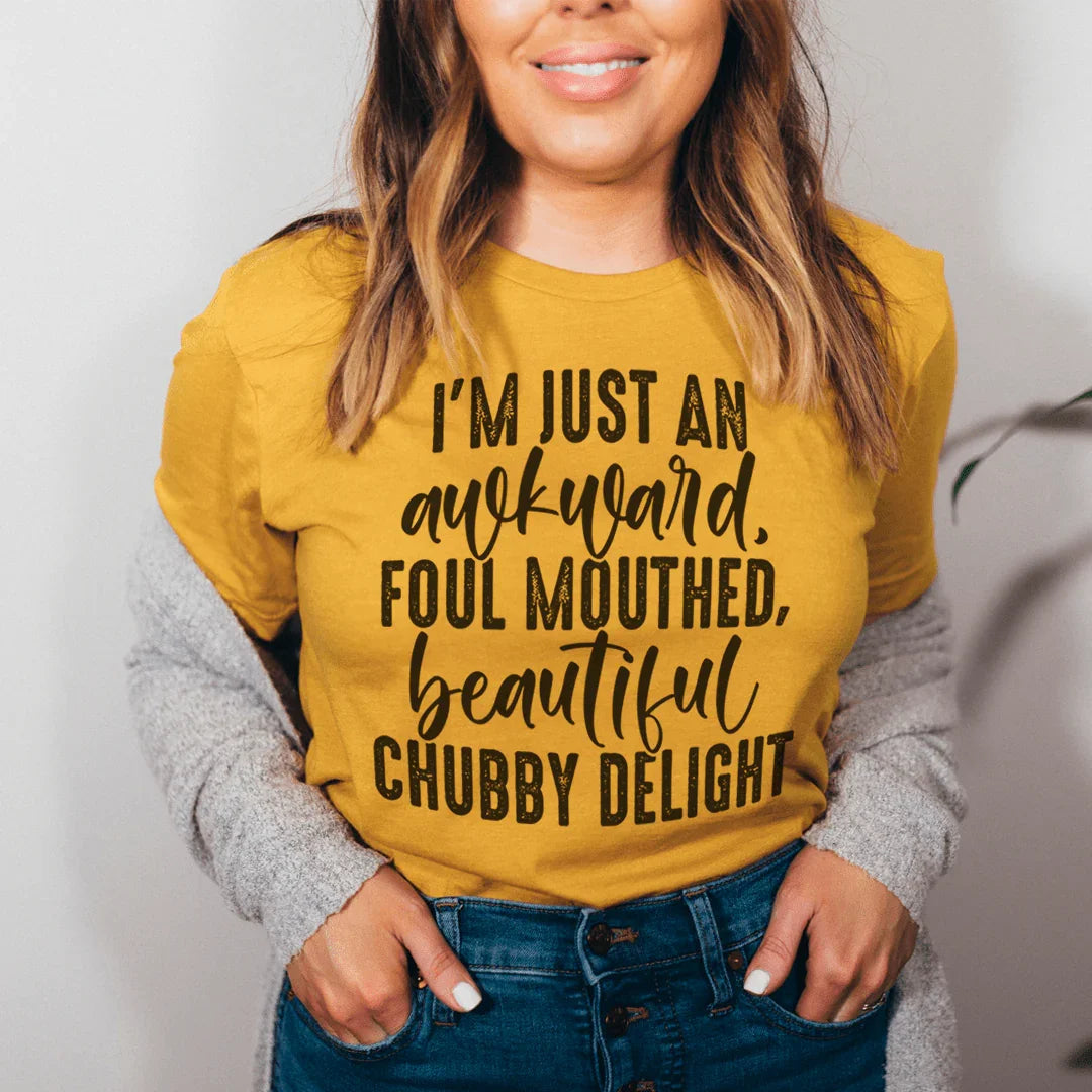 I'm Just An Awkward Foul Mouthed Beautiful Chubby Delight Tee - WonderingCloth