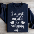 I'm Just An Old Ho Carrying On Sweatshirt - WonderingCloth