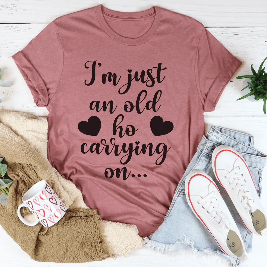 I'm Just An Old Ho Carrying On Tee - WonderingCloth