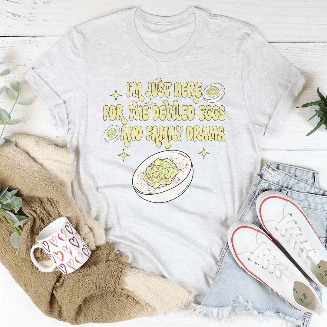 I'm Just Here For The Deviled Eggs & Family Drama Tee - WonderingCloth