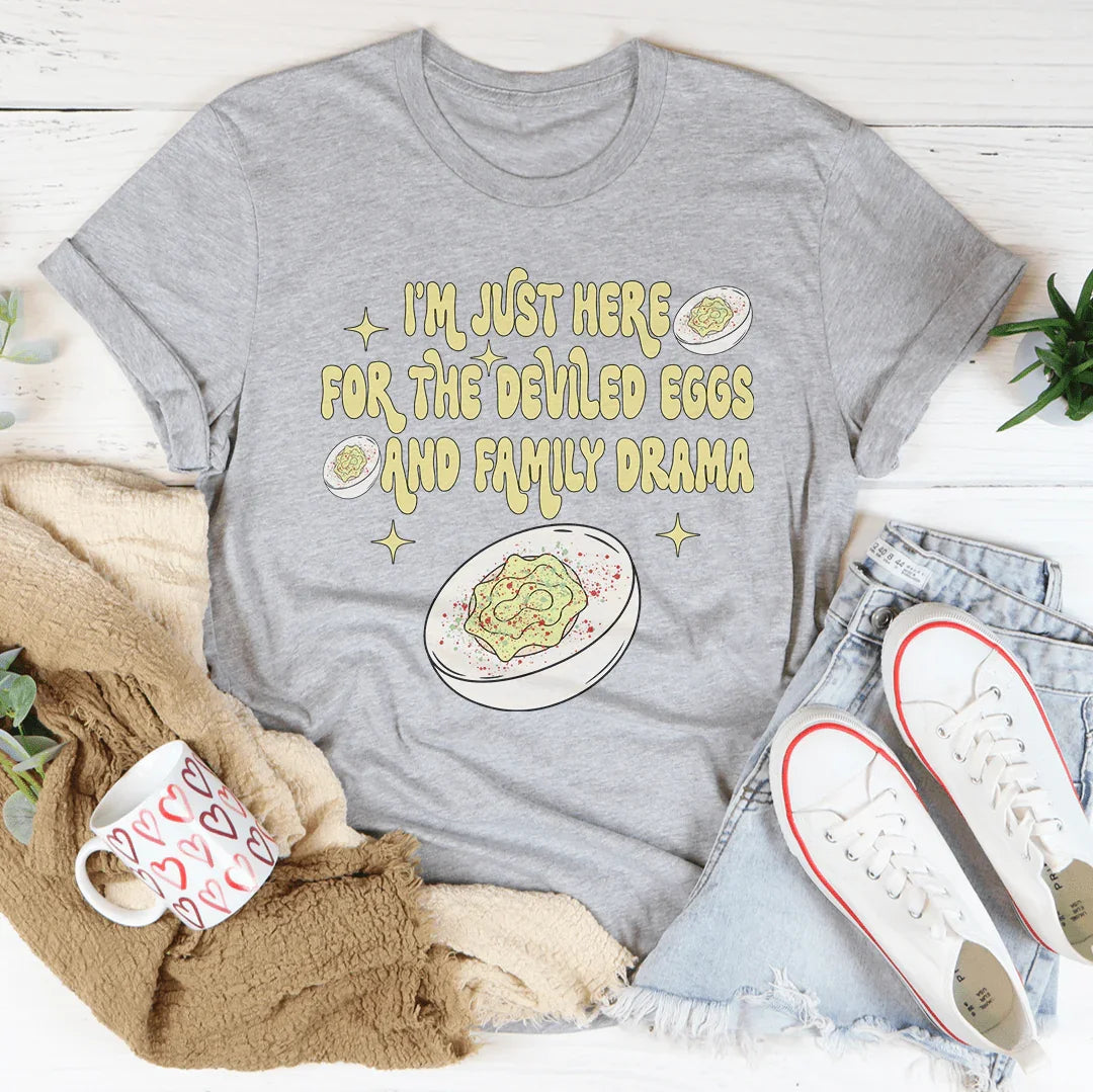 I'm Just Here For The Deviled Eggs & Family Drama Tee - WonderingCloth