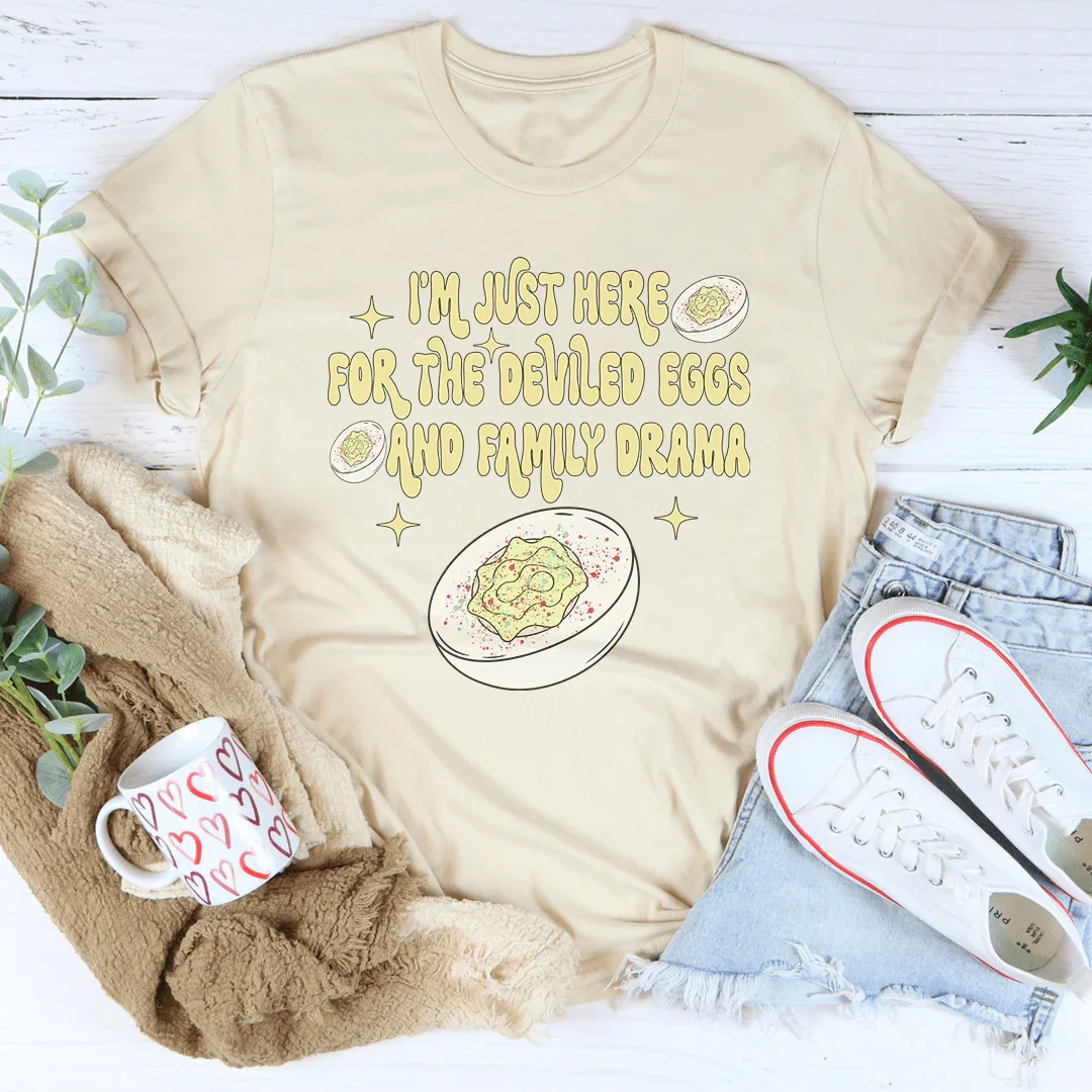 I'm Just Here For The Deviled Eggs & Family Drama Tee - WonderingCloth