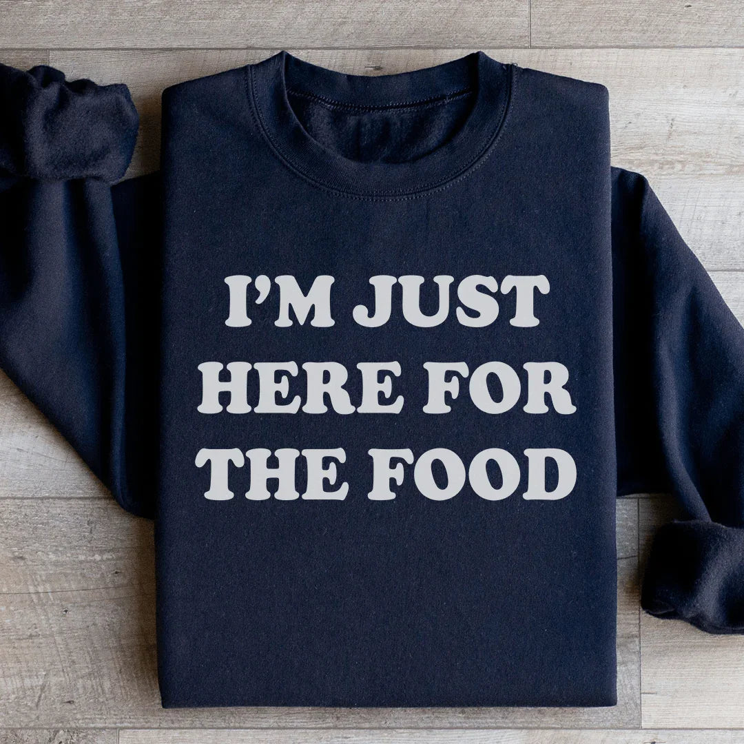 I'm Just Here For The Food Sweatshirt - WonderingCloth