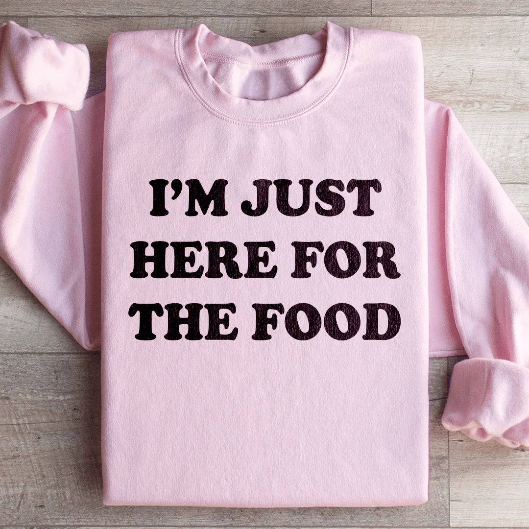 I'm Just Here For The Food Sweatshirt - WonderingCloth