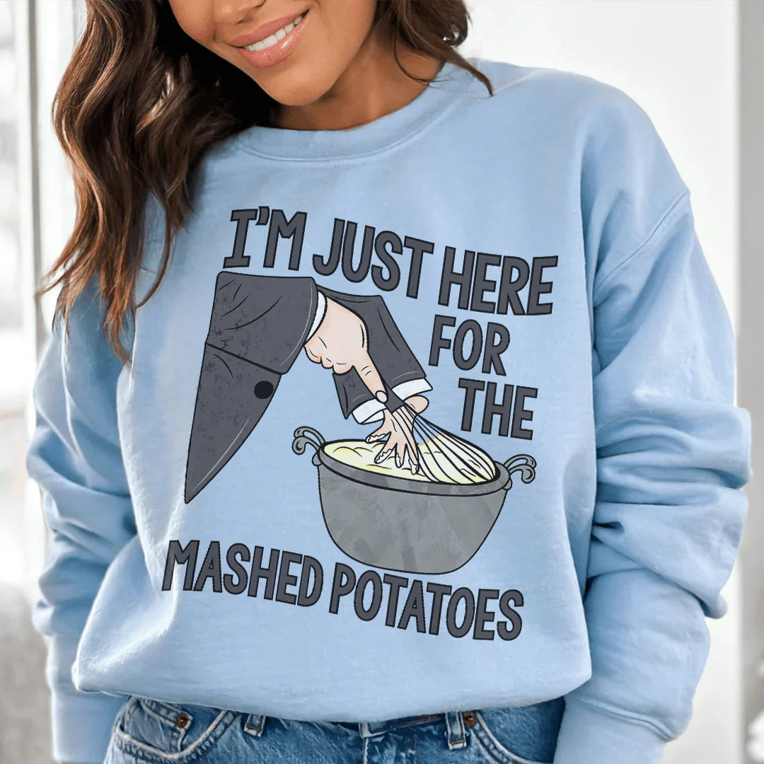I'm Just Here For The Mashed Potatoes Sweatshirt - WonderingCloth