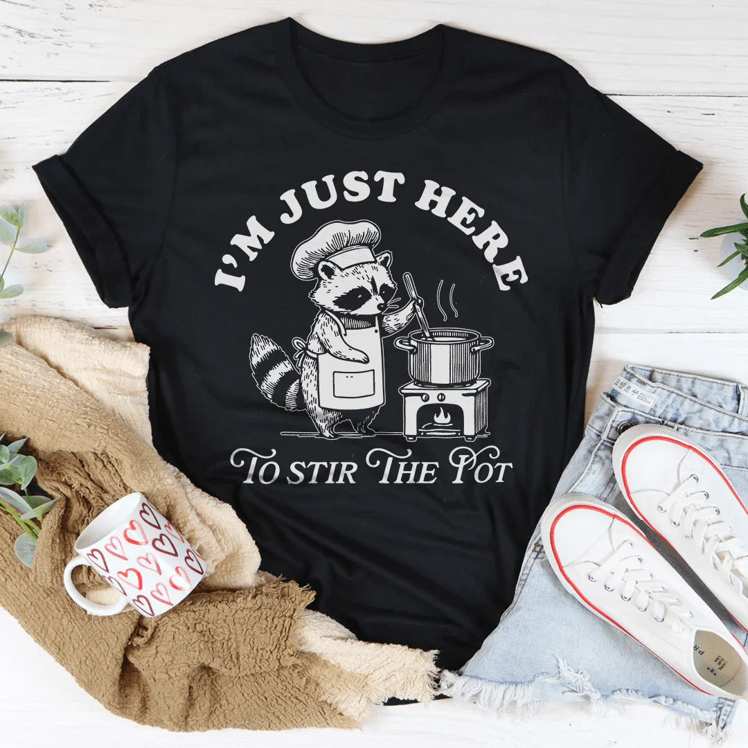 I’m Just Here To Stir The Pot Tee - WonderingCloth