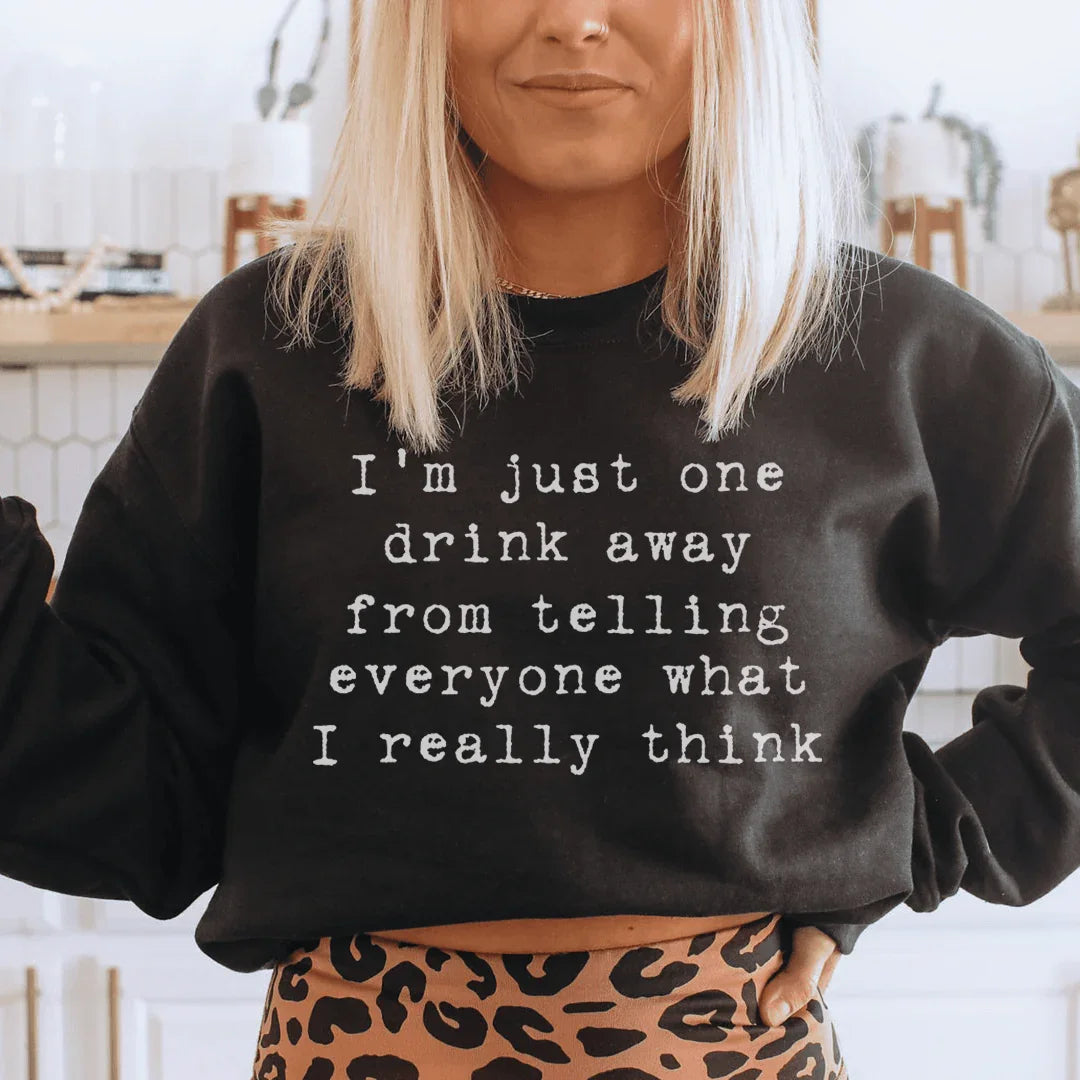 I'm Just One Drink Away Sweatshirt - WonderingCloth