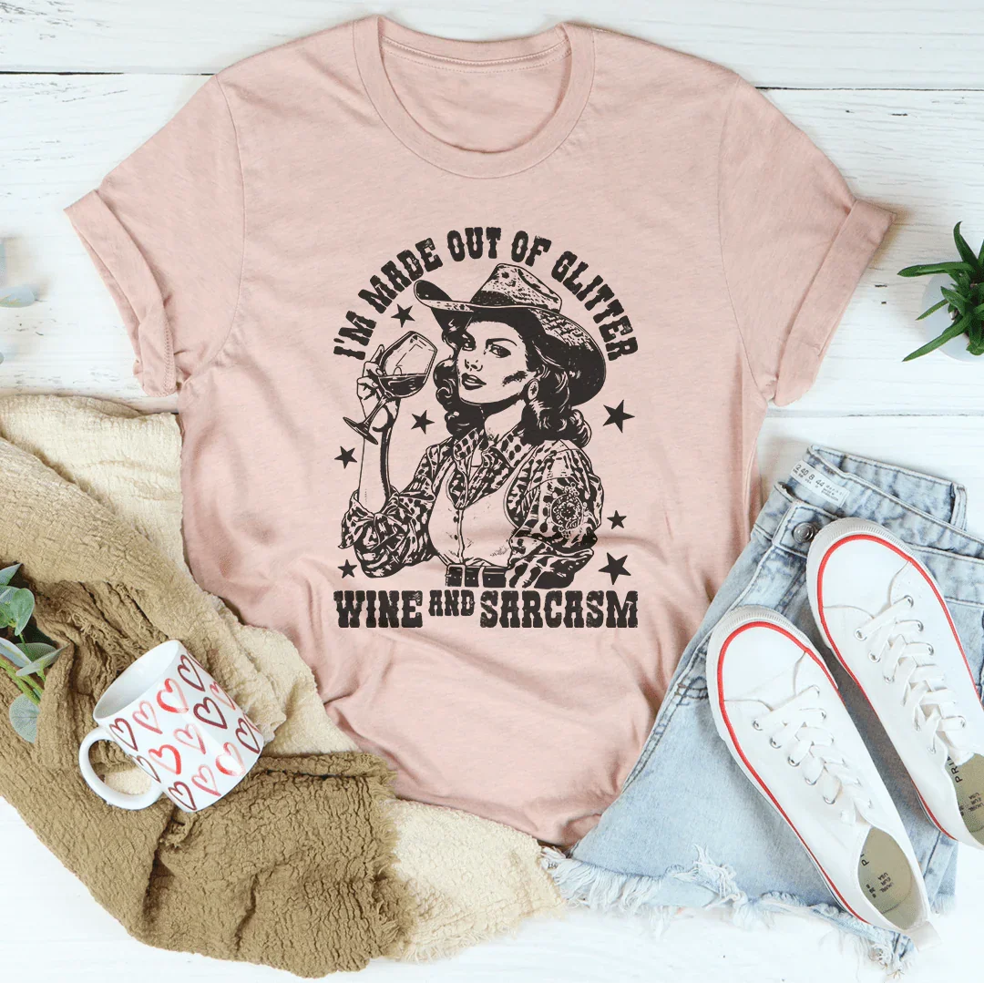 I'm Made Out Of Glitter Wine And Sarcasm Tee - WonderingCloth