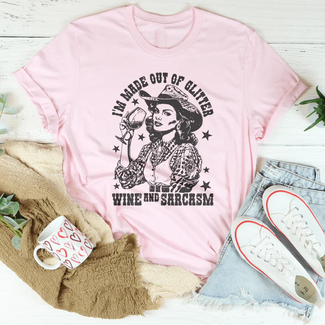 I'm Made Out Of Glitter Wine And Sarcasm Tee - WonderingCloth