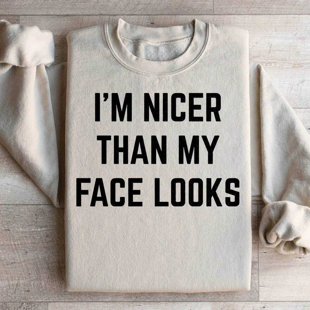 I'm Nicer Than My Face Looks Sweatshirt - WonderingCloth