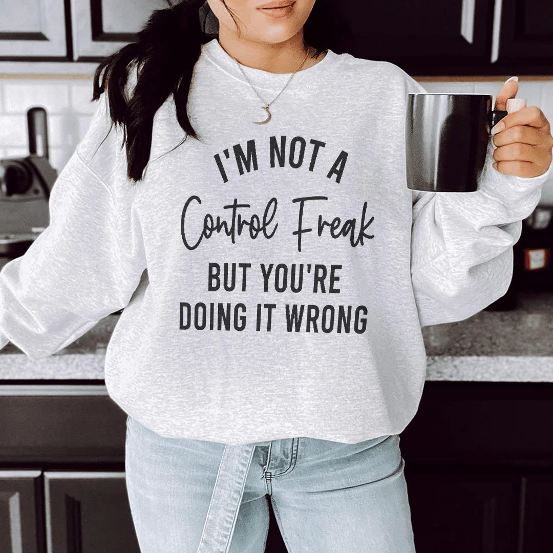 I'm Not A Control Freak Sweatshirt - WonderingCloth