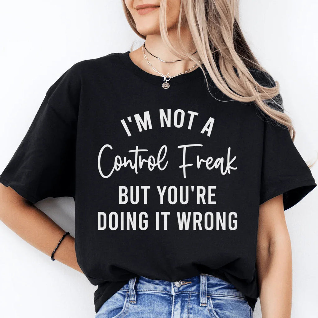 I'm Not a Control Freak Tee - WonderingCloth