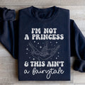 I'm Not A Princess & This Ain't A Fairytale Sweatshirt - WonderingCloth