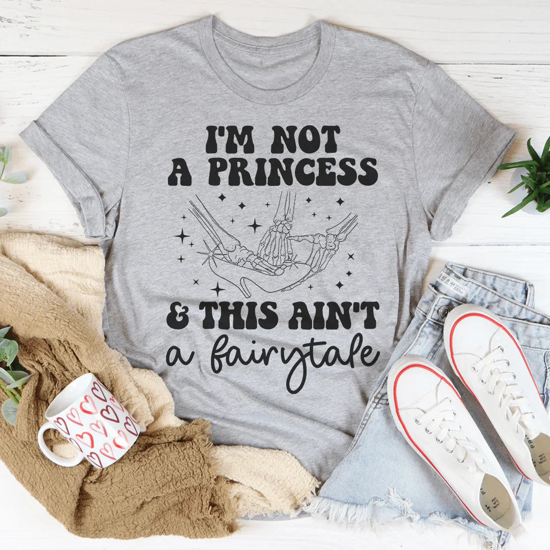 I'm Not A Princess & This Ain't A Fairytale Tee - WonderingCloth
