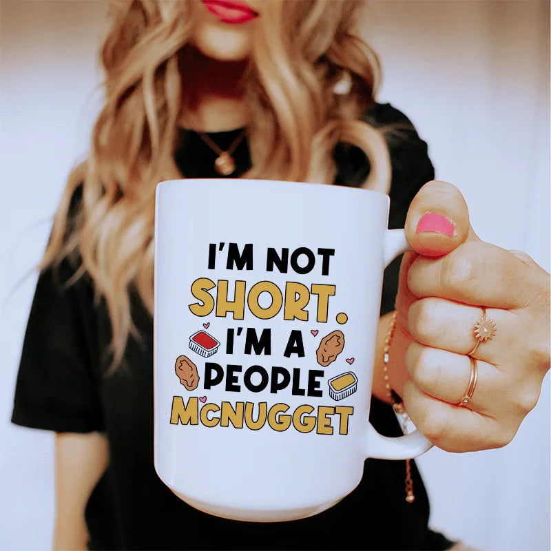 I'm Not A Short Person Ceramic Mug 15 oz - WonderingCloth