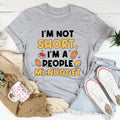 I'm Not A Short Person Tee - WonderingCloth