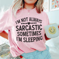 I'm Not Always Sarcastic Sometimes I'm Sleeping Tee - WonderingCloth